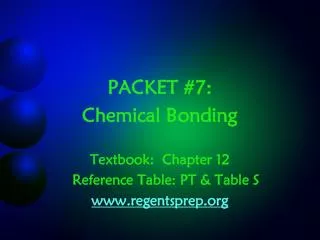 PACKET #7: Chemical Bonding Textbook: Chapter 12 	Reference Table: PT &amp; Table S