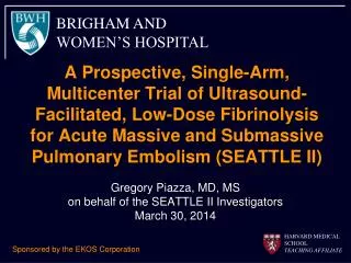 Gregory Piazza, MD, MS on behalf of the SEATTLE II Investigators March 30, 2014