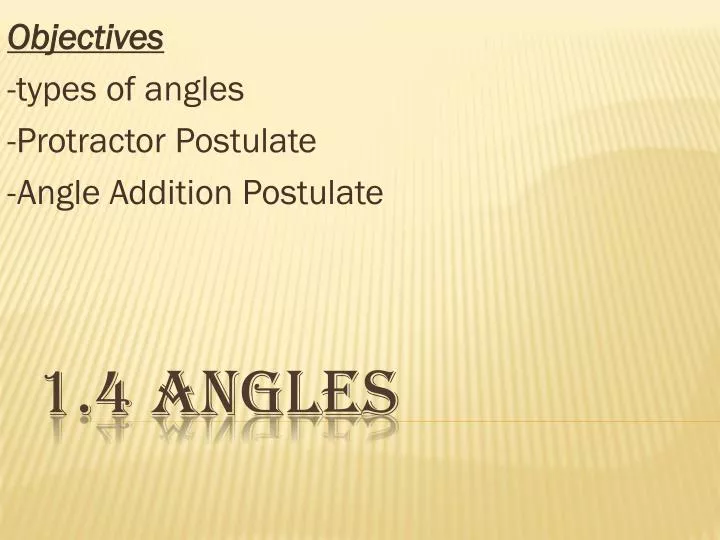 objectives types of angles protractor postulate angle addition postulate