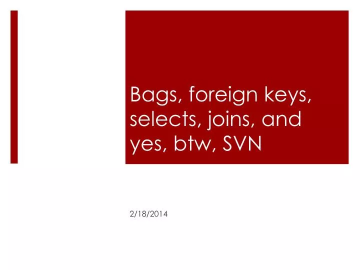 bags foreign keys selects joins and yes btw svn