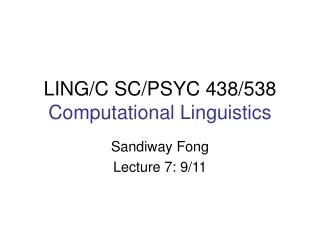 LING/C SC/PSYC 438/538 Computational Linguistics