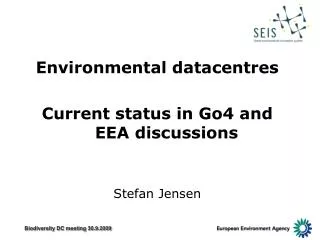 Environmental datacentres Current status in Go4 and EEA discussions Stefan Jensen