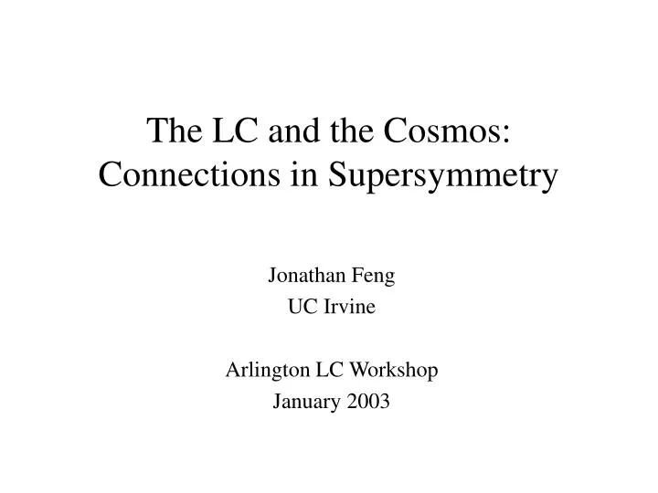 the lc and the cosmos connections in supersymmetry