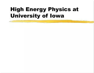 High Energy Physics at University of Iowa