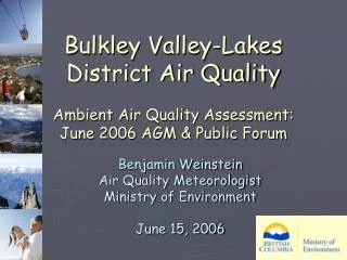 Benjamin Weinstein Air Quality Meteorologist Ministry of Environment June 15, 2006