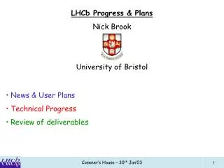 LHCb Progress &amp; Plans Nick Brook University of Bristol