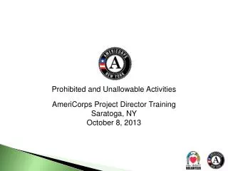 Prohibited and Unallowable Activities AmeriCorps Project Director Training Saratoga, NY