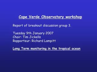 Cape Verde Observatory workshop Report of breakout discussion group 3. Tuesday 9th January 2007