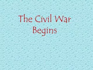 The Civil War Begins