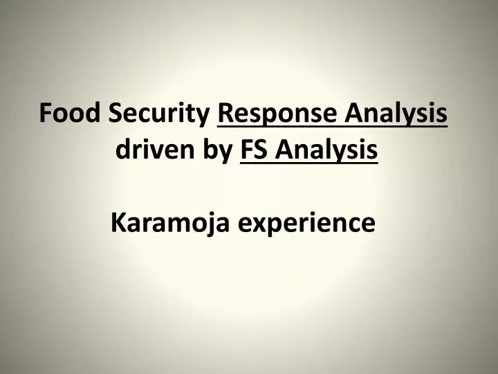 food security response analysis driven by fs analysis karamoja experience