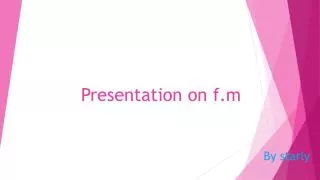 Presentation on f.m
