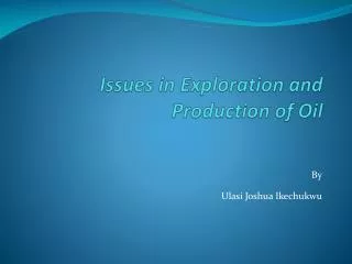 Issues in Exploration and Production of Oil