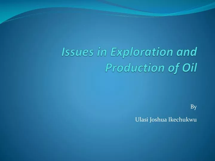 issues in exploration and production of oil