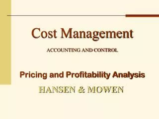 Cost Management ACCOUNTING AND CONTROL Pricing and Profitability Analysis
