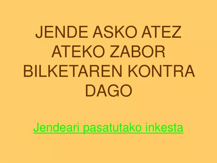 jende asko atez ateko zabor bilketaren kontra dago jendeari pasatutako inkesta