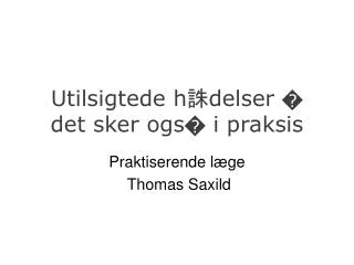 utilsigtede h d elser det sker ogs i praksis