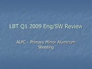 LBT Q1 2009 Eng/SW Review