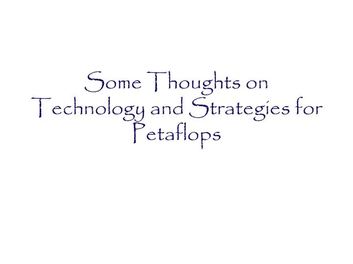 some thoughts on technology and strategies for petaflops