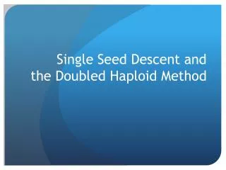 Single Seed Descent and the Doubled Haploid Method