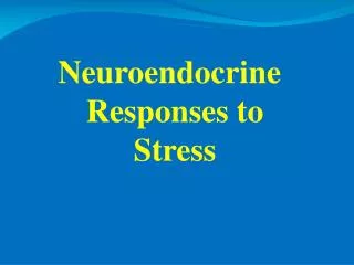 Neuroendocrine Responses to Stress