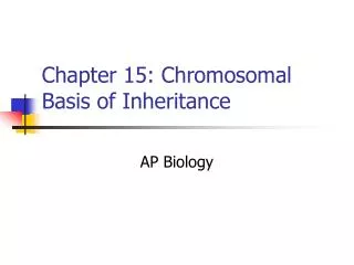 Chapter 15: Chromosomal Basis of Inheritance