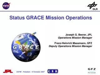 Status GRACE Mission Operations Joseph G. Beerer, JPL Operations Mission Manager