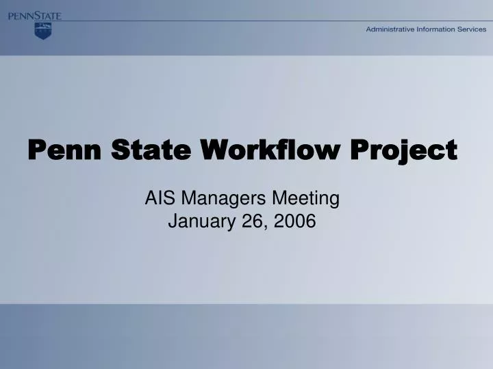 penn state workflow project ais managers meeting january 26 2006