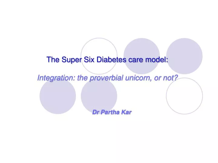 the super six diabetes care model integration the proverbial unicorn or not