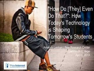 &quot;How Do [They] Even Do That?&quot;: How Today's Technology is Shaping Tomorrow's Students
