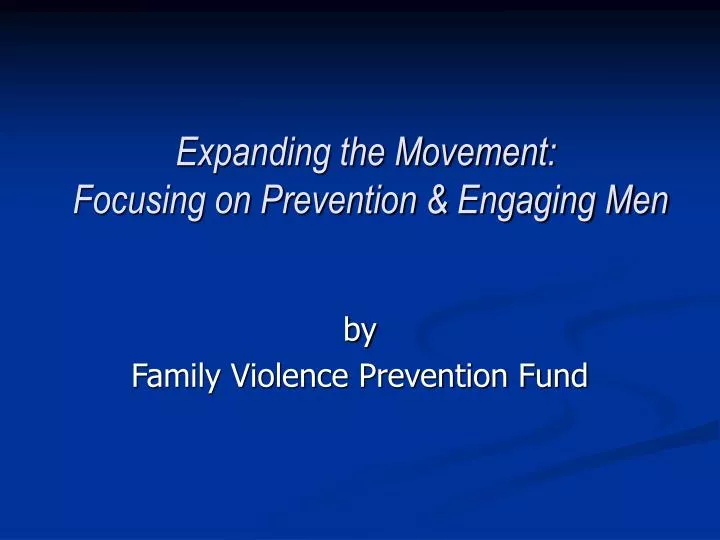 expanding the movement focusing on prevention engaging men