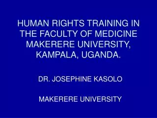HUMAN RIGHTS TRAINING IN THE FACULTY OF MEDICINE MAKERERE UNIVERSITY, KAMPALA, UGANDA.