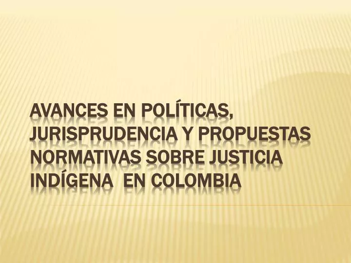 avances en pol ticas jurisprudencia y propuestas normativas sobre justicia ind gena en colombia