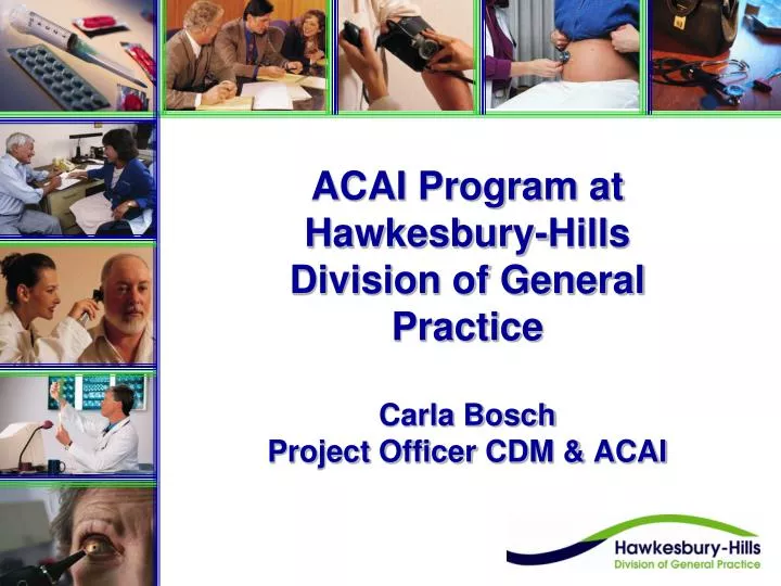 acai program at hawkesbury hills division of general practice carla bosch project officer cdm acai