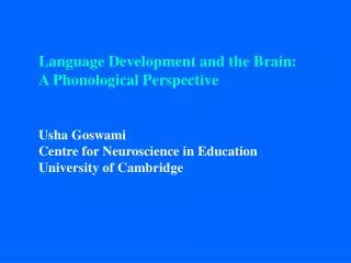 Language Development and the Brain: A Phonological Perspective Usha Goswami
