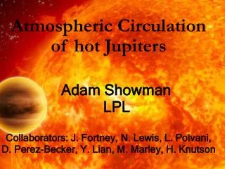 Atmospheric Circulation of hot Jupiters Adam Showman LPL