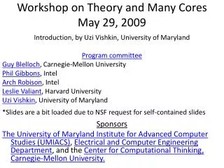 Workshop on Theory and Many Cores May 29, 2009
