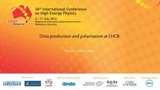 Onia production and polarisation at LHCB Presenter : Valerie Gibson