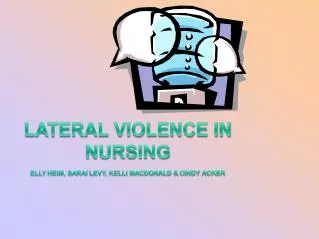 Lateral violence in Nursing Elly Heim, Sarai Levy, Kelli MacDonald &amp; cindy Acker
