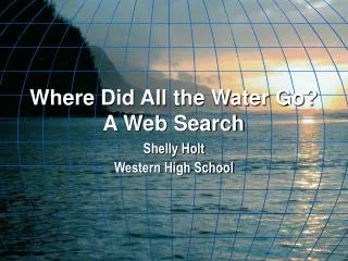 Where Did All the Water Go? A Web Search