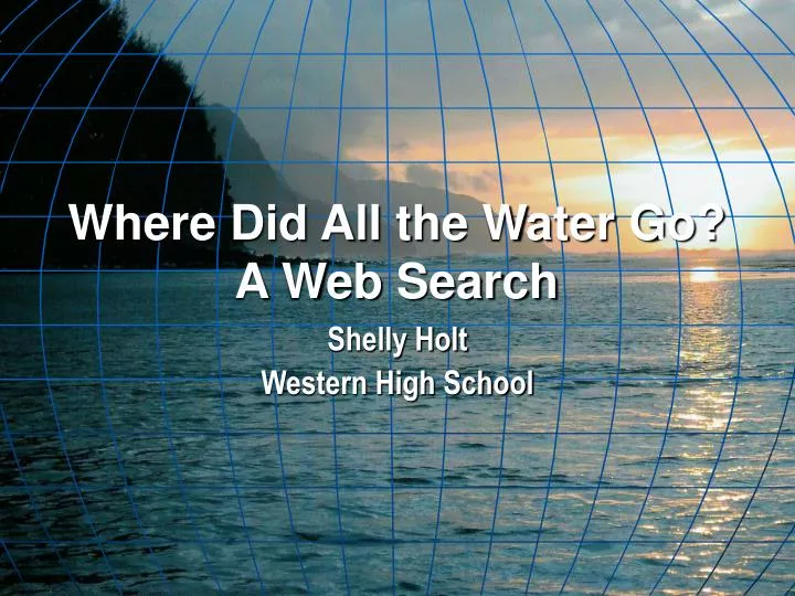 where did all the water go a web search