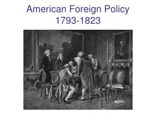 American Foreign Policy 1793-1823