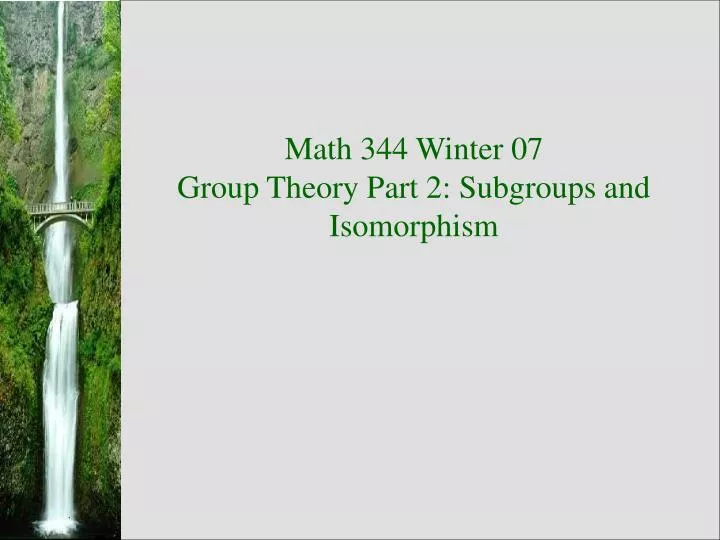 math 344 winter 07 group theory part 2 subgroups and isomorphism
