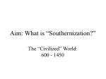 Aim: What is “Southernization?” - slide 1