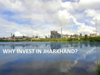 WHY INVEST IN JHARKHAND?