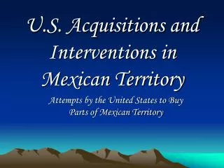 U.S. Acquisitions and Interventions in Mexican Territory