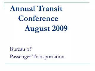 Annual Transit Conference 		August 2009 Bureau of Passenger Transportation