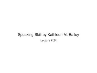 Speaking Skill by Kathleen M. Bailey