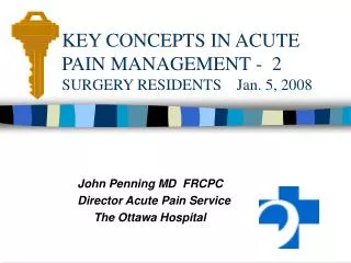 KEY CONCEPTS IN ACUTE PAIN MANAGEMENT - 2 SURGERY RESIDENTS Jan. 5, 2008