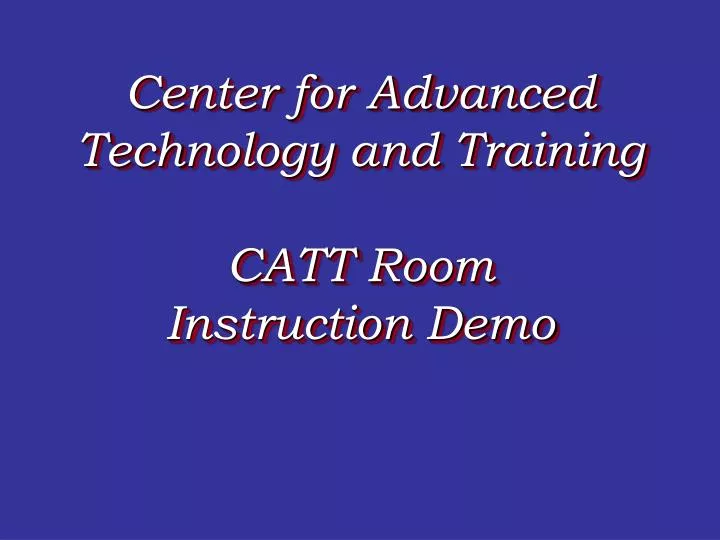 center for advanced technology and training catt room instruction demo