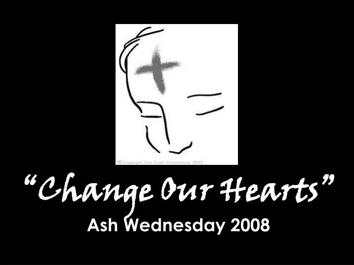 change our hearts ash wednesday 2008
